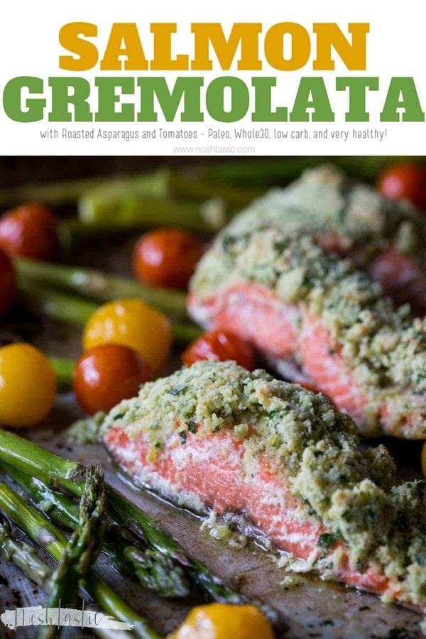 Salmon Gremolata recipe with Roasted Asparagus and Tomatoes!  This recipe is Paleo, Whole30, low carb, low calorie and very healthy oven baked Sheet pan dinner! #salmon #bakedsalmon #gremolata #paleo #whole30 #noshtastic